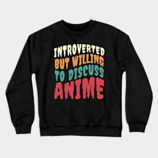 INTROVERTED BUT WILLING TO DISCUSS ANIME Crewneck Sweatshirt